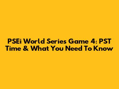 PSEi World Series Game 4: PST Time & What You Need To Know
