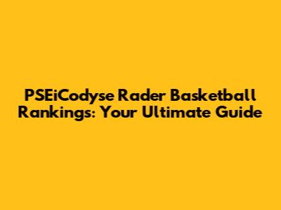 PSEiCodyse Rader Basketball Rankings: Your Ultimate Guide
