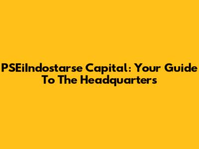 PSEiIndostarse Capital: Your Guide To The Headquarters
