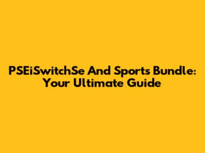 PSEiSwitchSe And Sports Bundle: Your Ultimate Guide