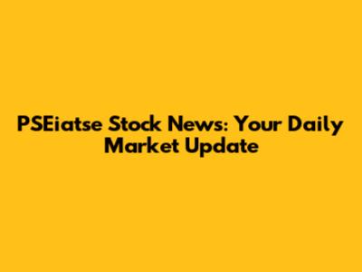 PSEiatse Stock News: Your Daily Market Update