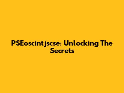 PSEoscintjscse: Unlocking The Secrets
