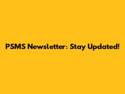 PSMS Newsletter: Stay Updated!