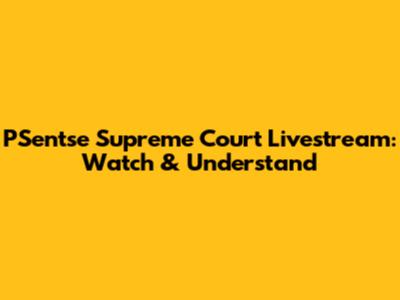 PSentse Supreme Court Livestream: Watch & Understand