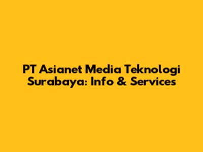 PT Asianet Media Teknologi Surabaya: Info & Services