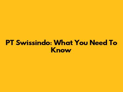 PT Swissindo: What You Need To Know