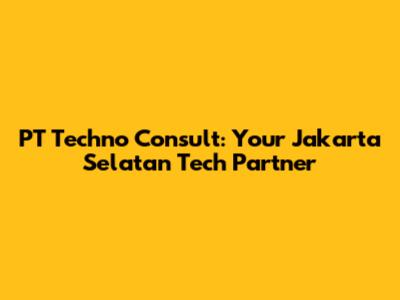PT Techno Consult: Your Jakarta Selatan Tech Partner