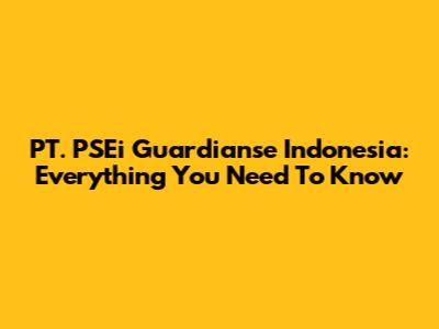 PT. PSEi Guardianse Indonesia: Everything You Need To Know