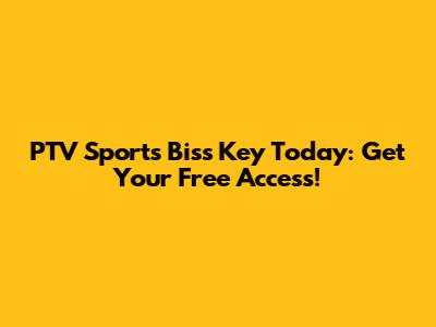 PTV Sports Biss Key Today: Get Your Free Access!