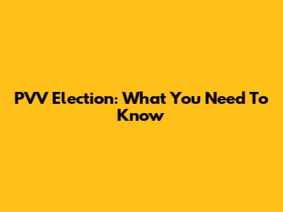 PVV Election: What You Need To Know