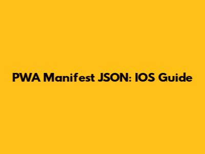 PWA Manifest JSON: IOS Guide