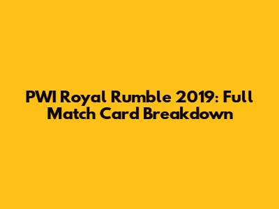 PWI Royal Rumble 2019: Full Match Card Breakdown