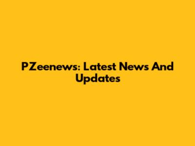 PZeenews: Latest News And Updates