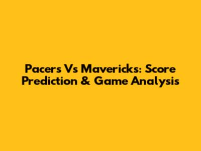 Pacers Vs Mavericks: Score Prediction & Game Analysis