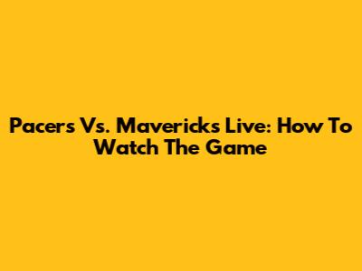 Pacers Vs. Mavericks Live: How To Watch The Game