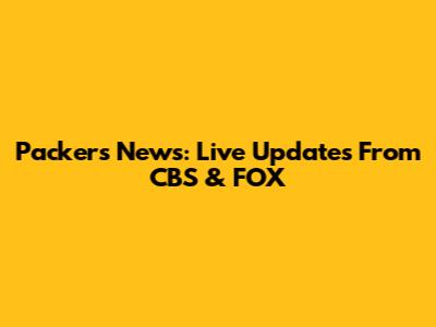 Packers News: Live Updates From CBS & FOX