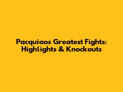 Pacquiao's Greatest Fights: Highlights & Knockouts