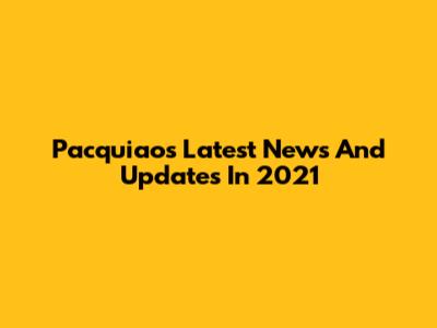 Pacquiao's Latest News And Updates In 2021