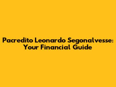 Pacredito Leonardo Segonalvesse: Your Financial Guide