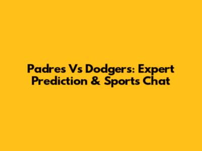 Padres Vs Dodgers: Expert Prediction & Sports Chat