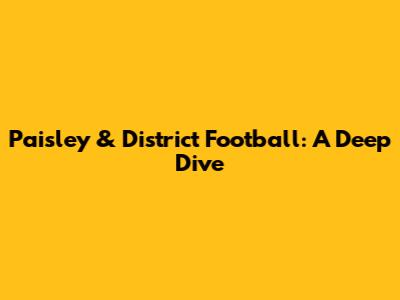 Paisley & District Football: A Deep Dive