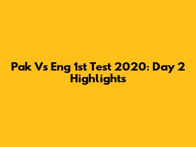 Pak Vs Eng 1st Test 2020: Day 2 Highlights