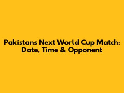 Pakistan's Next World Cup Match: Date, Time & Opponent