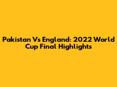 Pakistan Vs England: 2022 World Cup Final Highlights