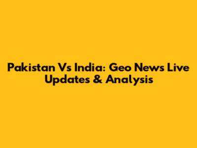 Pakistan Vs India: Geo News Live Updates & Analysis