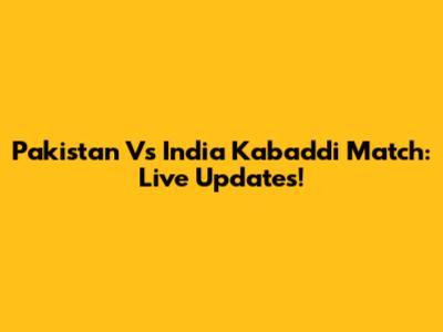 Pakistan Vs India Kabaddi Match: Live Updates!