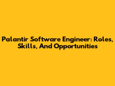 Palantir Software Engineer: Roles, Skills, And Opportunities
