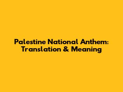 Palestine National Anthem: Translation & Meaning