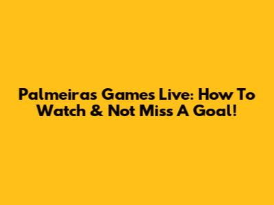 Palmeiras Games Live: How To Watch & Not Miss A Goal!