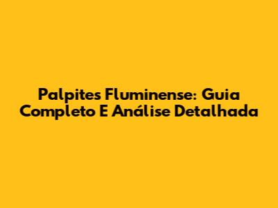 Palpites Fluminense: Guia Completo E Análise Detalhada