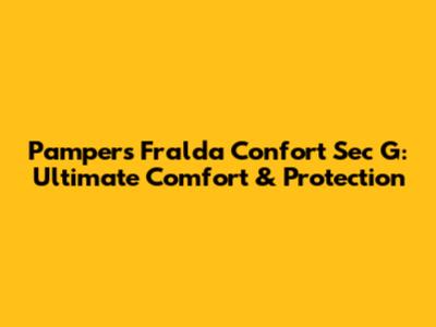 Pampers Fralda Confort Sec G: Ultimate Comfort & Protection
