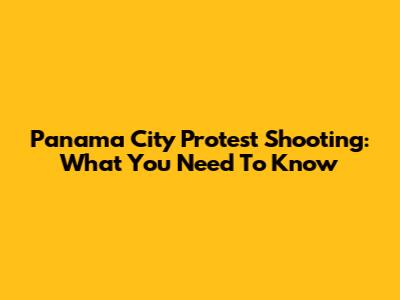 Panama City Protest Shooting: What You Need To Know