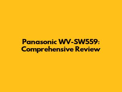 Panasonic WV-SW559: Comprehensive Review