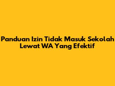 Panduan Izin Tidak Masuk Sekolah Lewat WA Yang Efektif