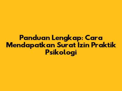 Panduan Lengkap: Cara Mendapatkan Surat Izin Praktik Psikologi