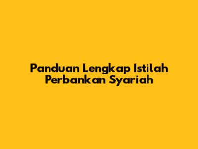 Panduan Lengkap Istilah Perbankan Syariah