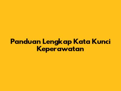 Panduan Lengkap Kata Kunci Keperawatan