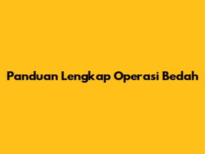 Panduan Lengkap Operasi Bedah