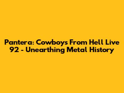 Pantera: Cowboys From Hell Live '92 - Unearthing Metal History