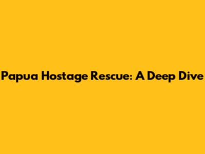 Papua Hostage Rescue: A Deep Dive