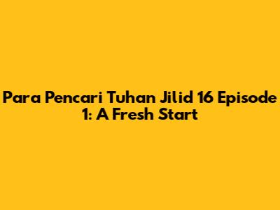 Para Pencari Tuhan Jilid 16 Episode 1: A Fresh Start