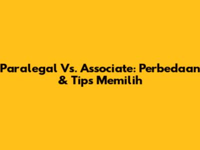 Paralegal Vs. Associate: Perbedaan & Tips Memilih