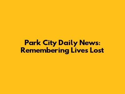 Park City Daily News: Remembering Lives Lost