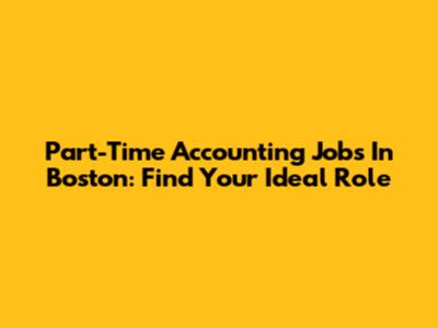 Part-Time Accounting Jobs In Boston: Find Your Ideal Role