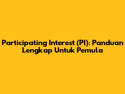 Participating Interest (PI): Panduan Lengkap Untuk Pemula