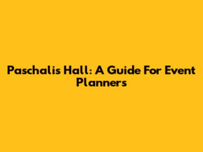 Paschalis Hall: A Guide For Event Planners